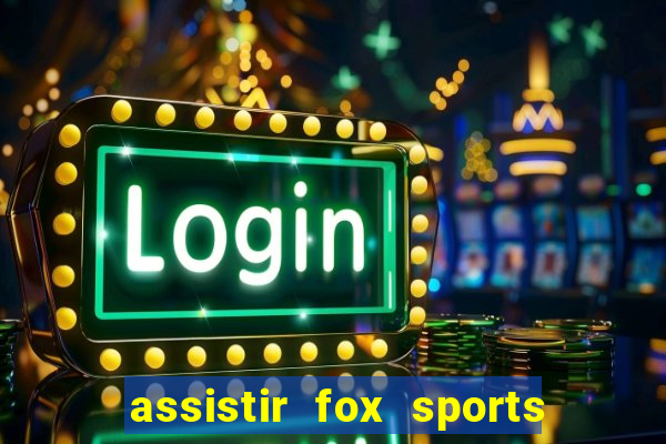 assistir fox sports 2 ao vivo